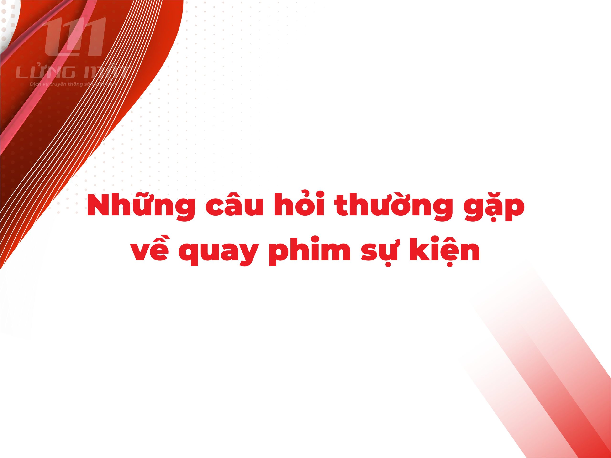 FAQ - Những câu hỏi thường gặp về quay phim sự kiện FAQ - Những câu hỏi thường gặp về quay phim sự kiện