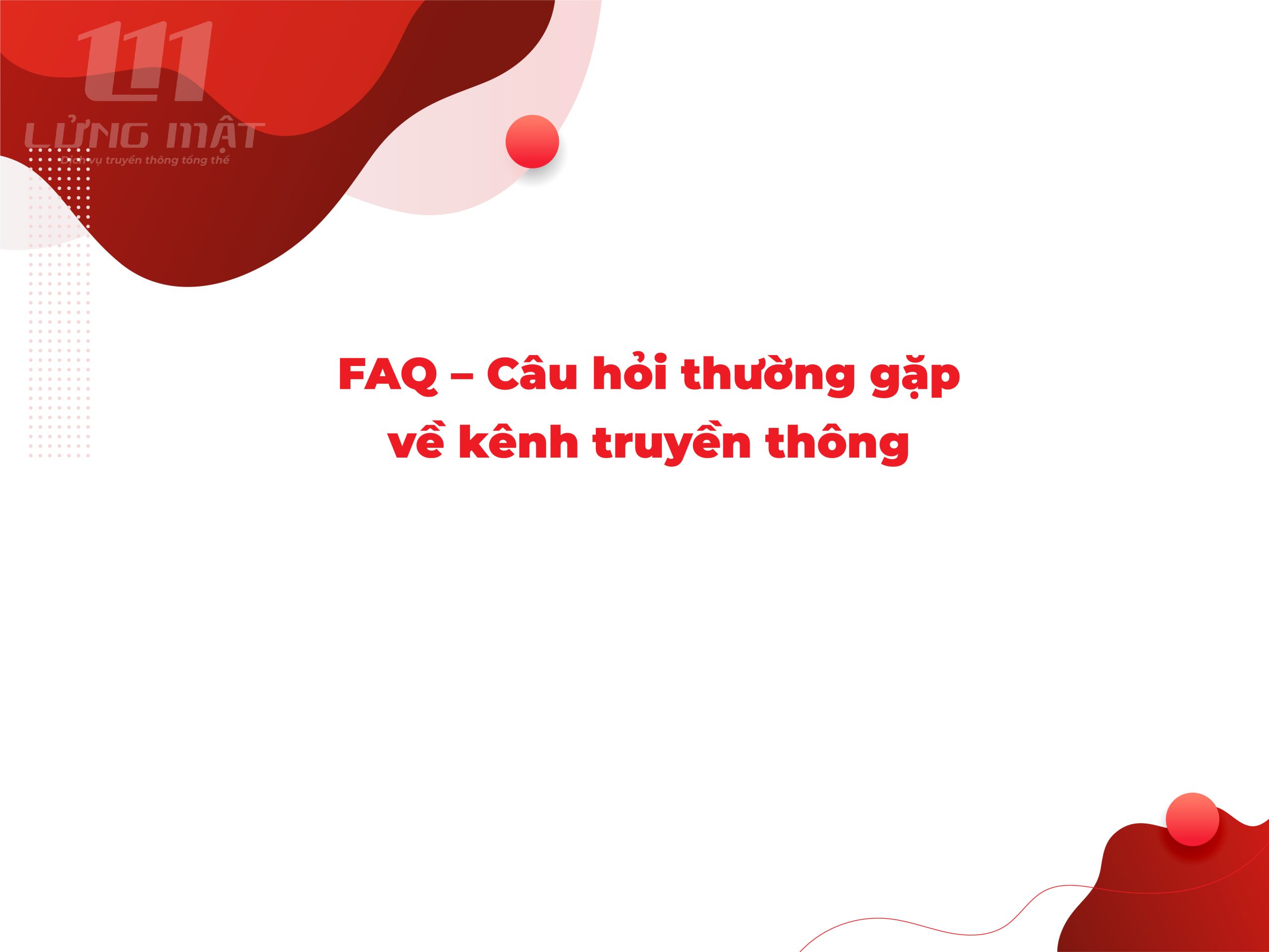 FAQ – Câu hỏi thường gặp về kênh truyền thông FAQ – Câu hỏi thường gặp về kênh truyền thông
