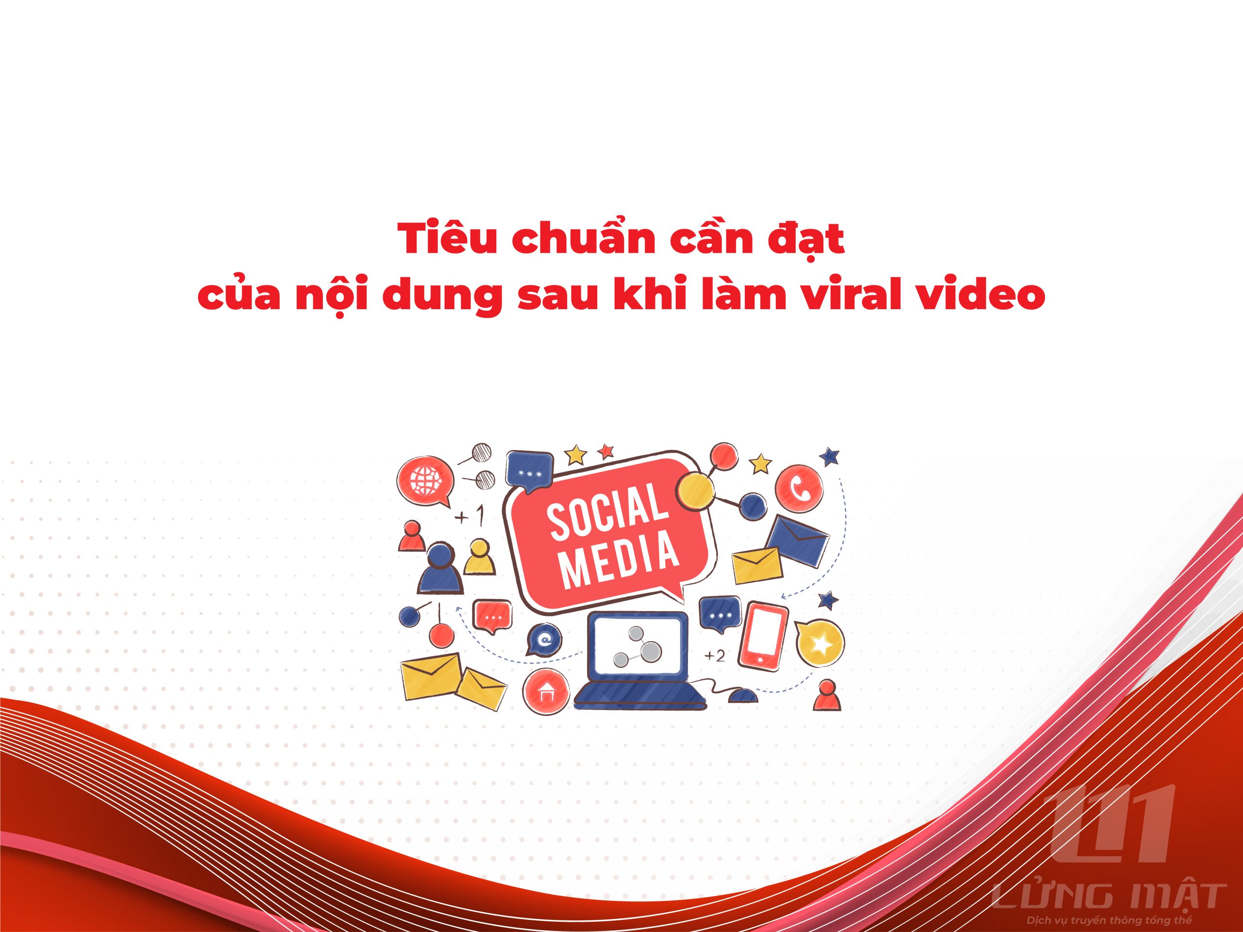 Tiêu chuẩn cần đạt của nội dung sau khi làm viral video Tiêu chuẩn cần đạt của nội dung sau khi làm viral video